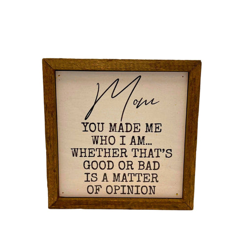 6x6 Mom You Made Me Who I Am Sign